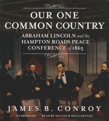 Our One Common Country: Abraham Lincoln and the Hampton Roads Peace Conference of 1865