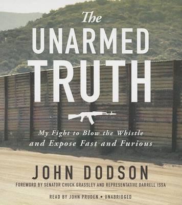 The Unarmed Truth: My Fight to Blow the Whistle and Expose Fast and Furious