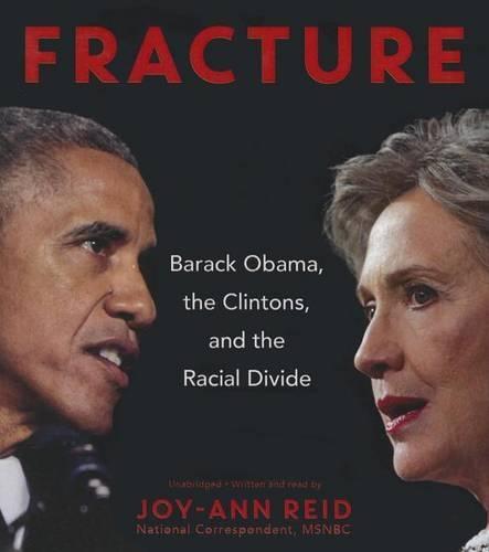 Fracture: Barack Obama, the Clintons, and the Racial Divide