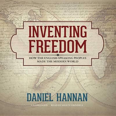 Inventing Freedom Lib/E: How the English-Speaking Peoples Made the Modern World