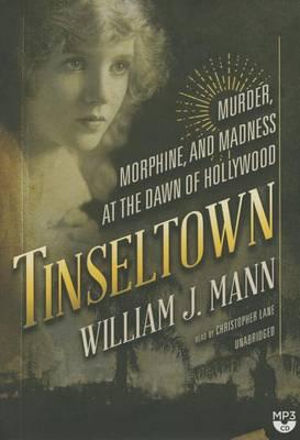 Tinseltown: Murder, Morphine, and Madness at the Dawn of Hollywood
