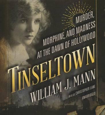 Tinseltown: Murder, Morphine, and Madness at the Dawn of Hollywood