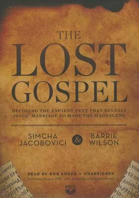 The Lost Gospel: Decoding the Ancient Text That Reveals Jesus' Marriage to Mary the Magdalene