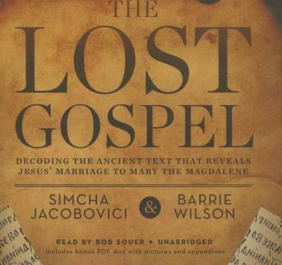 The Lost Gospel: Decoding the Ancient Text That Reveals Jesus' Marriage to Mary the Magdalene