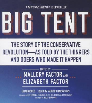 Big Tent: The Story of the Conservative Revolution--As Told by the Thinkers and Doers Who Made It Happen