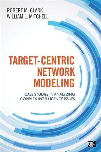Target-Centric Network Modeling: Case Studies in Analyzing Complex Intelligence Issues