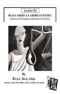 Lecture On Black America & American Justice: A History & Paradigm of Retributive Psychosis