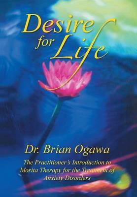 Desire for Life: The Practitioner's Introduction to Morita Therapy