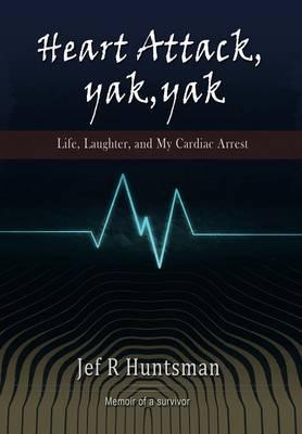 Heart Attack, Yak, Yak: Life, Laughter and My Cardiac Arrest