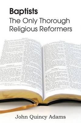 Baptists: The Only Thorough Religious Reformers
