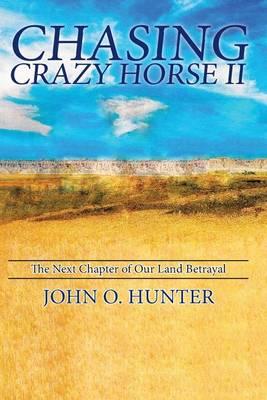 Chasing Crazy Horse II: The Next Chapter of Our Land Betrayal