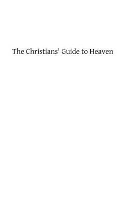 The Christians' Guide to Heaven: or a Manual of Spiritual Exercises for Catholics With the Evening Office of the Church in Latin and English With Pious Hymns
