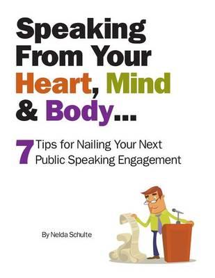 Speaking From Your Heart, Mind & Body...: 7 Tips for Nailing Your Next Public Speaking Engagement