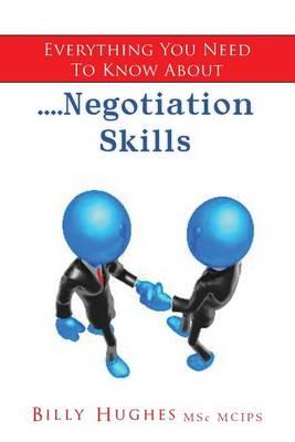 Everything You Need To Know About....Negotiation Skills