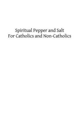 Spiritual Pepper and Salt: For Catholics and Non-Catholics