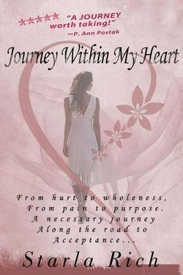 Journey Within My Heart: From hurt to wholeness and from pain to purpose on a necessary journey along the road to acceptance...