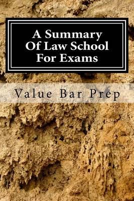 A Summary of Law School for Exams: Value Bar Prep Runs Through Most Law School Issues to Ready You for a 70 - 100% Exam Performance.