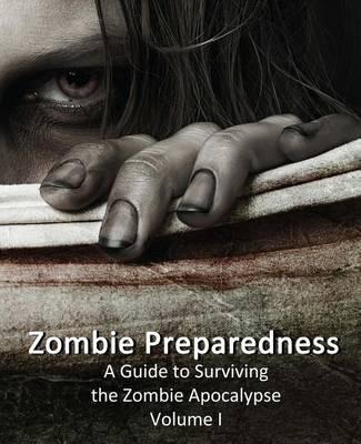 Zombie Preparedness: A Guide to Surviving the Zombie Apocalypse