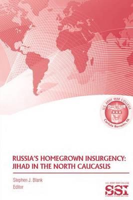 Russia's Homegrown Insurgency: Jihad in the North Caucasus