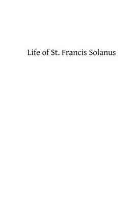 Life of St. Francis Solanus: Apostle of Peru
