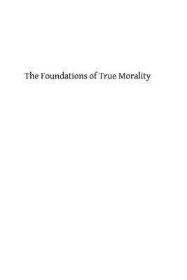 The Foundations of True Morality