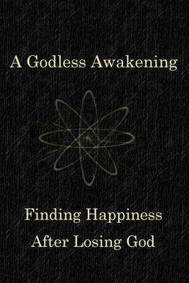 A Godless Awakening: Finding Happiness After Losing God