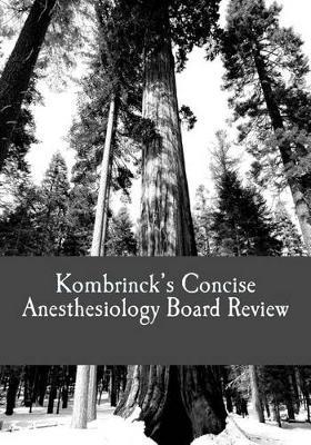 Kombrinck's Concise Anesthesiology Board Review: Focused In-Training and Board Exam Preparation for Anesthesia Professionals