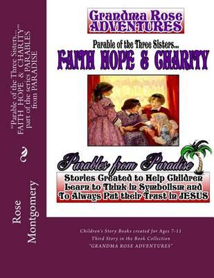 Parable of the Three Sisters... FAITH HOPE & CHARITY: All Things Work Together for Good to Them that Love God