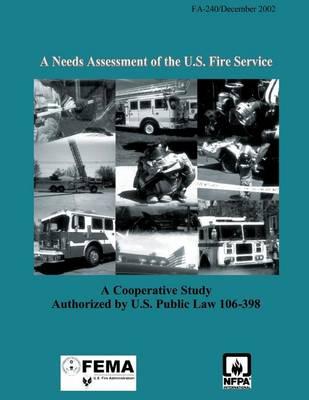 A Needs Assessment of the U.S. Fire Service: A Cooperative Study Authorized by U.S. Public Law 106-398