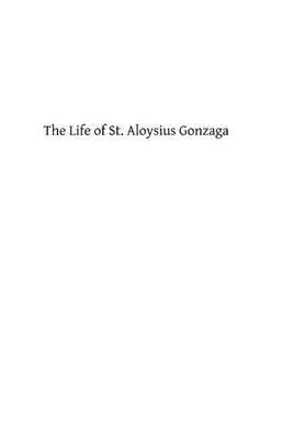 The Life of St. Aloysius Gonzaga: of the Company of Jesus