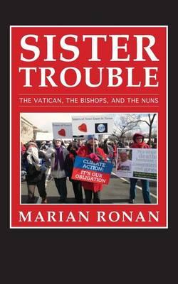 Sister Trouble: The Vatican, the Bishops, and the Nuns