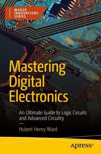 Mastering Digital Electronics: An Ultimate Guide to Logic Circuits and Advanced Circuitry