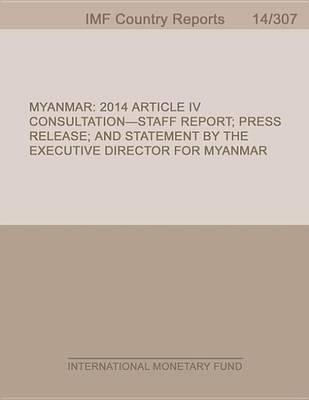 Myanmar: 2014 Article IV Consultation-Staff Report; Press Release; And Statement by the Executive Director for Myanmar