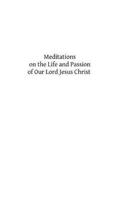Meditations on the Life and Passion of Our Lord Jesus Christ