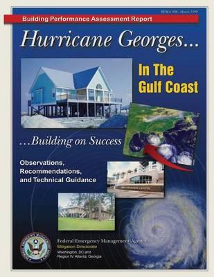 Building Performance Assessment Report: Hurricane Georges ... In the Gulf Coast ... Building on Success - Observations, Recommendations, and Technical Guidance (FEMA 338)
