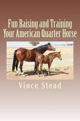 Fun Raising and Training Your American Quarter Horse