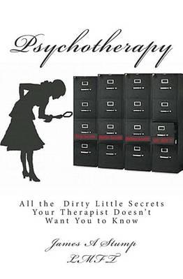 Psychotherapy: All the Dirty Little Secrets Your Therapist Doesn't Want You to Know!