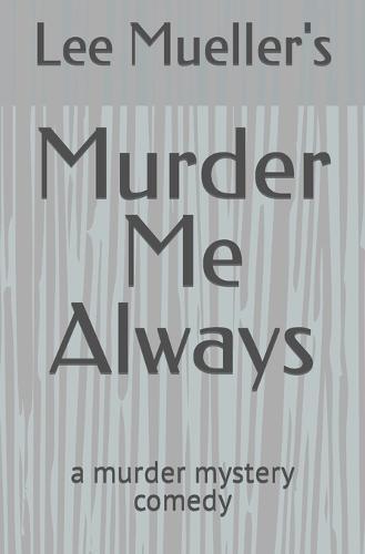 Murder Me Always: a murder mystery comedy