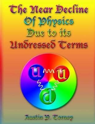 The Near Decline in Physics Due to its Undressed Terms