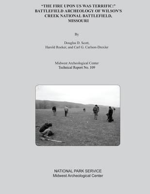 The Fire Upon Us Was Terrific: Battlefield Archeology of Wilson's Creek National Battlefield, Missouri