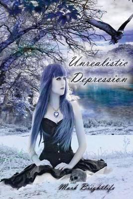 Unrealistic Depression: The Dark Secrets Behind the Mental Health Industry and How to Help Yourself