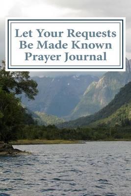 Let Your Requests Be Made Known: Prayer Journal