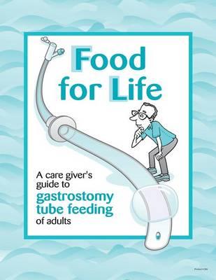 Food for Life: A Care Givers's Guide to G-Tube Feeding of Adults