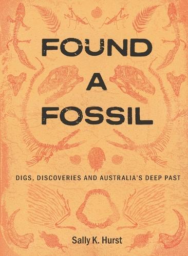 Found a Fossil: Digs, Discoveries and Australia’s Deep Past
