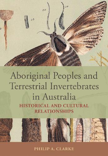 Aboriginal Peoples and Terrestrial Invertebrates in Australia: Historical and Cultural Relationships