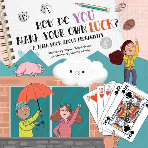 How Do You Make Your Own Luck?: A Math Book about Probabilities