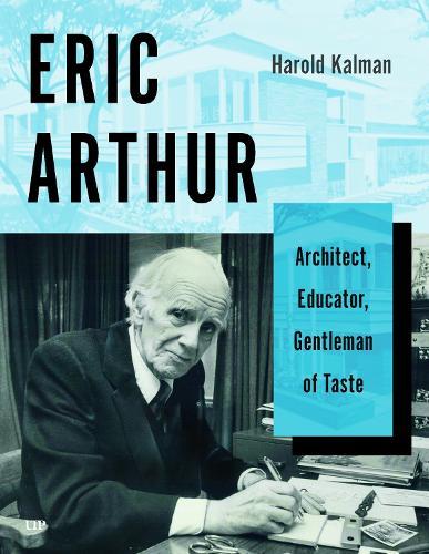 Eric Arthur: Architect, Educator, Gentleman of Taste