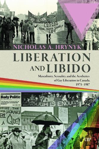 Liberation and Libido: Masculinity, Sexuality, and the Aesthetics of Gay Liberation in Canada, 1971-1987
