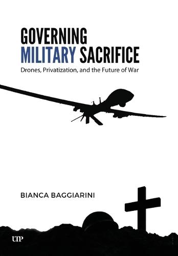 Governing Military Sacrifice: Drones, Privatization, and the Future of War