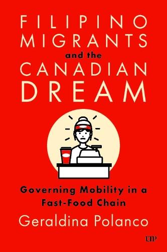 Filipino Migrants and the Canadian Dream: Governing Mobility in a Fast-Food Chain